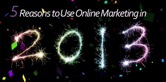 Graphic stating 5 Reasons to Use Online Marketing in 2013